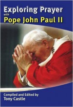 Exploring Prayer with Pope John Paul II